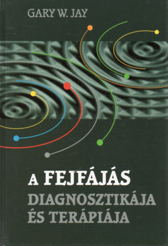 Jay, Garyw. - A fejfájás diagnosztikája és terápiája