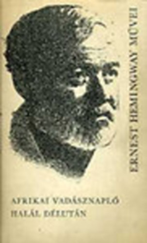 Ernest Hemingway - Afrikai vad�sznapl� - Hal�l d�lut�n (Ernest Hemingway m�vei)