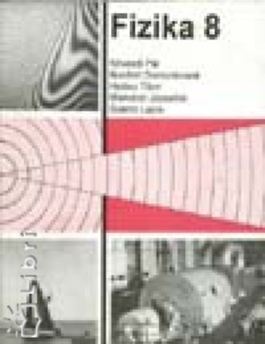 Bonifert Domonkosn�, Hal�sz Tibor, Miskolczi J�zsefn�, Sz�nt� Lajos K�vesdi P�l - Fizika 8. - munkatank�nyv az �ltal�nos iskola 8. oszt�lya sz�m�ra
