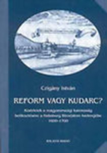 Czig�ny Istv�n - Reform vagy kudarc - K�s�rletek a magyarorsz�gi katonas�g beilleszt�s�re a Habsburg Birodalom haderej�be 1600-1700