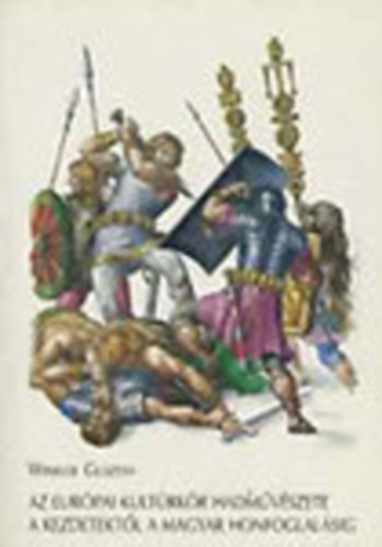 Winkler Gusztáv - Az európai kultúrkör hadművészete a kezdetektől a magyar honfoglalásig