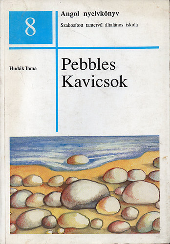 Hudk Ilona - Pebbles - Kavicsok - Angol nyelvknyv /Szakostott tanterv ltalnos iskola 8./