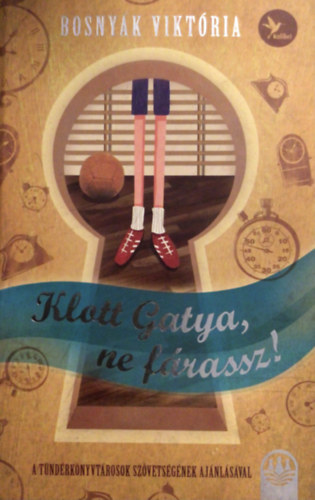 Bosny�k Vikt�ria - Klott Gatya, ne f�rassz!