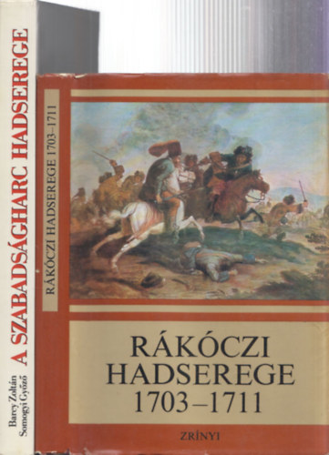 2 db k�nyv a R�k�czi szabads�gharcr�l: R�k�czi hadserege 1703-1711 + A szabads�gharc hadserege