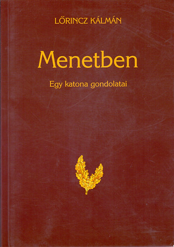 Lrincz Klmn - Menetben - Egy katona gondolatai