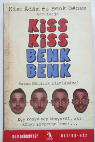 Kiss dm s Benk Dnes bemutatja - Kiss Kiss Benk Benk (Egy knyv egy knyvrl, aki knyv szeretne lenni...)