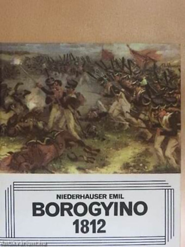 P. A.  Zsilin (szerk.) - Borogyino 1812 -Orosz nyelv� album sok sz�nes k�ppel