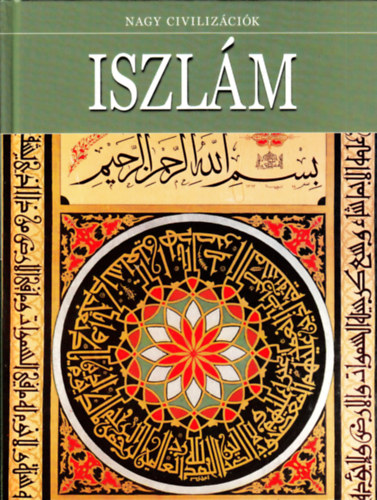 Daniel Gimeno  (szerk.) - Iszl�m - Nagy civiliz�ci�k 11