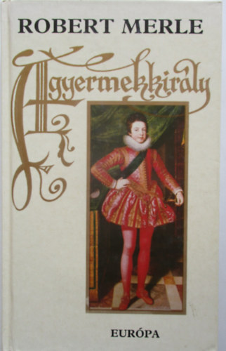 Robert Merle - A gyermekkirály (Fehér)
