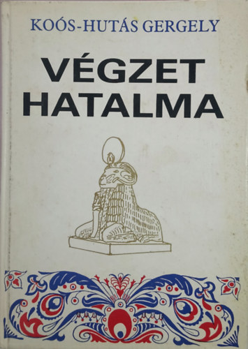 Kos-Huts Gergely - Vgzet hatalma I-III. (egy ktetben)