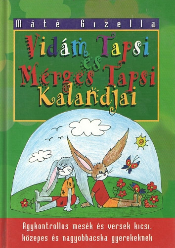 M�t� Gizella - Vid�m Tapsi �s M�rges Tapsi �jabb kalandjai - Agykontrollos mes�k �s versek kicsi, k�zepes �s nagyobbacska gyerekeknek