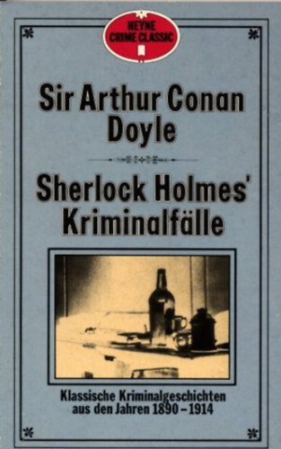 Sir Arthur Conan Doyle - Sherlock Holmes' Kriminalf�lle: Klassische Kriminalgeschichten Aus Den Jahren 1890 1914