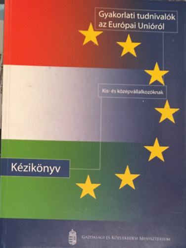 Gyakorlati tudnivalk az Eurpai Unirl kis- s kzpvllalkozknak