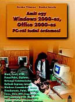 Benk Tiborn; Benk Lszl - Amit egy Windows 2000-es,Office 2000-e PC-rl tudni rdemes!
