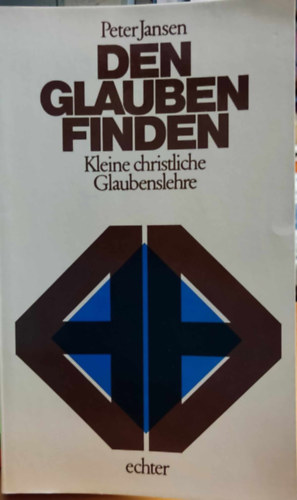 Peter Jansen - Den Glauben Finden: Kleine christliche Glaubenslehre (A hit megtal�l�sa: R�vid kereszt�ny hittan)