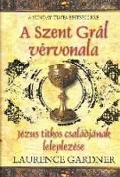 Laurence Gardner - A Szent Grál vérvonala - Jézus titkos családjának leleplezése