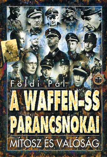 Fldi Pl - A Waffen-SS parancsnokai- Mtosz s valsg