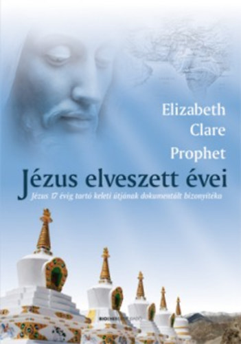 Elizabeth Clare Prophet - Jézus elveszett évei
