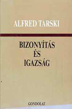 Alfred Tarski - Bizonyts s igazsg (vlogatott tanulmnyok)