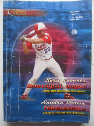 J. D. Robb Sandra Brown (Nora Roberts) - Belezúgtál, anyu? - Félrevezetve (Arany Júlia 2. kötet)