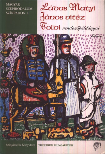 Rencz Antal  (szerk.) - L�das Matyi, J�nos vit�z, Toldi rendez�p�ld�nyai