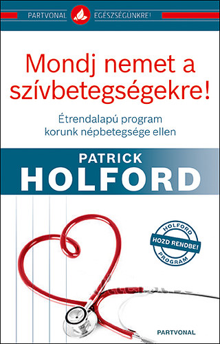 Patrick Holford - Mondj nemet a szvbetegsgekre! - trendalap program korunk npbetegsge ellen