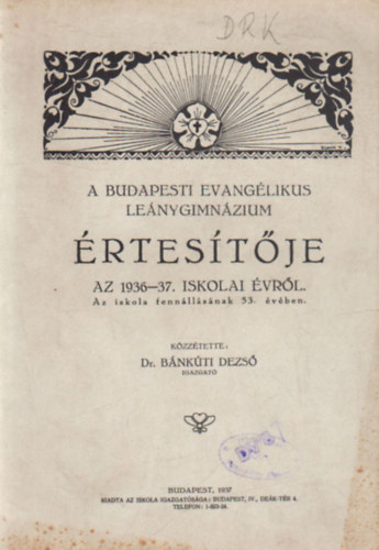 Dr.  Bnkti Dezs (szerk.) - A Budapesti Evanglikus Lenygimnzium rtestje az 1936-37. iskoali vrl