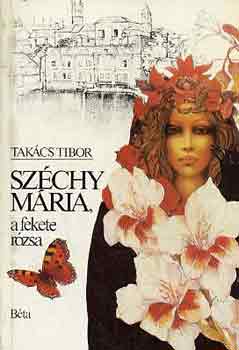 Tak�cs Tibor - Sz�chy M�ria, a fekete r�zsa