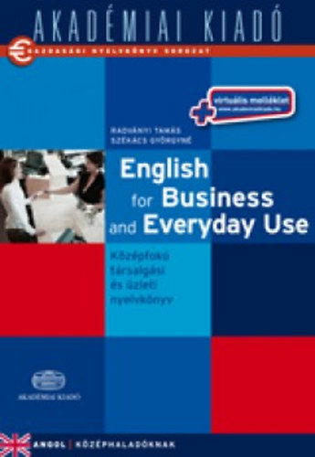 Dr. Radvnyi Tams; Szkcs Gyrgyn - English for Business and Everyday Use (knyv + virtulis mellklet)