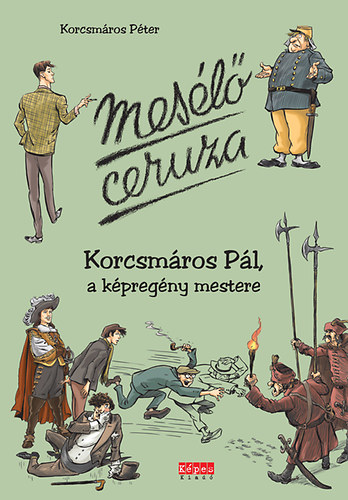 Korcsmáros Péter - Mesélő ceruza - Korcsmáros Pál, a képregény mestere