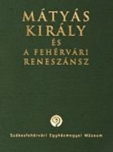 Bartos Gy�rgy - M�ty�s kir�ly �s a feh�rv�ri renesz�nsz