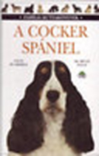 Dr. Bruce Fogle - A Cocker sp�niel (Fam�lia kutyak�nyvek) - teny�szt�s, k�l�nleges kik�pz�s, fajtaszabv�ny, sz�rzet