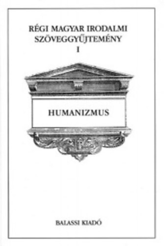 Ács-Jankovics-Kőszeghy - Régi magyar irodalmi szöveggyűjtemény I: Humanizmus