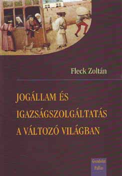 Fleck Zolt�n - Jog�llam �s igazs�gszolg�ltat�s a v�ltoz� vil�gban