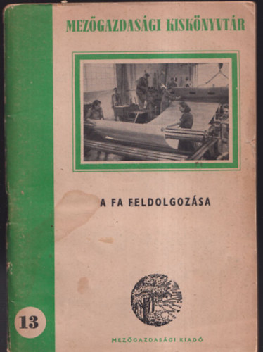 Lonkai J�nos - A fa feldolgoz�sa (Mez�gazdas�gi kisk�nyvt�r 13.)
