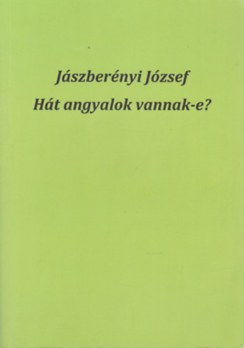 Jászberényi József - Hát angyalok vannak-e? (Dedikált)