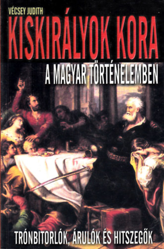 V�csey Aur�l - Kiskir�lyok kora a magyar t�rt�nelemben
