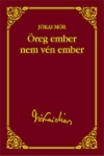 J�kai M�r - �reg ember nem v�n ember (J�kai M�r v�logatott m�vei) 32.