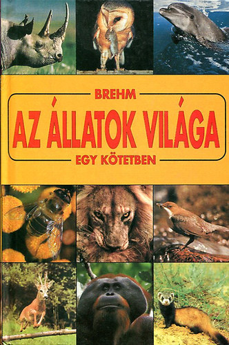 Alfred Brehm - Az �llatok vil�ga  (egy k�tetben)