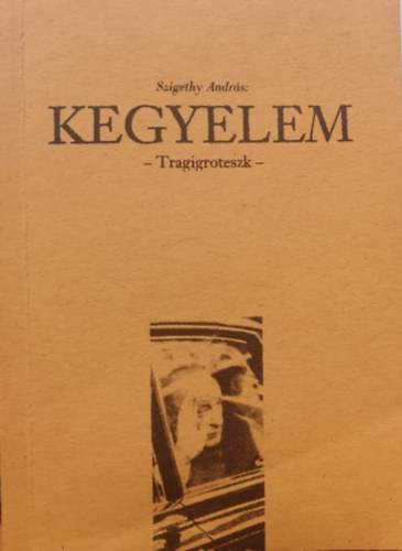 Szigethy András - Kegyelem - Tragigroteszk