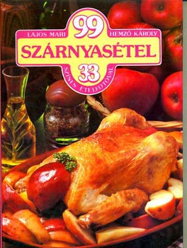 Lajos Mari-Hemző Károly - 99 szárnyasétel 33 színes ételfotóval