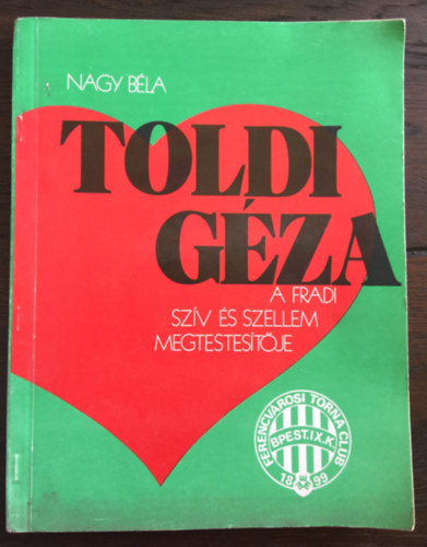 Nagy Béla - Toldi Géza - A Fradi szív és szellem megtestesítője