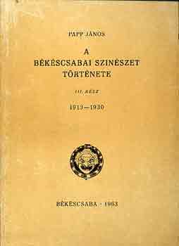 Papp János - A békéscsabai színészet története III.