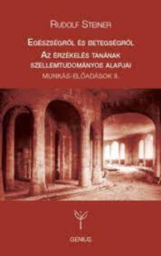 Rudolf Steiner - Egészségről és betegségről-Az érzékelés tanának szellemtudományos...