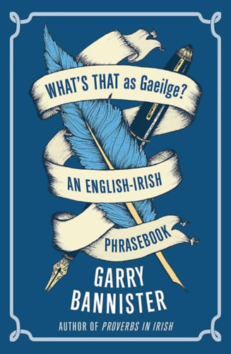 Garry Bannister - What's That as Gaeilge: An English-Irish Phrasebook