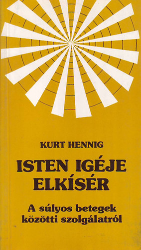 Kurt Hennig - Isten ig�je elk�s�r ( A s�lyos betegek k�z�tti szolg�latr�l)
