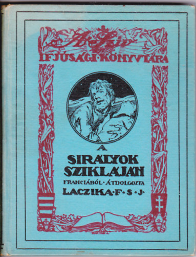 Laczika Ferenc s. J. - Sir�lyok szikl�j�n.Ifj�s�gi elbesz�l�s