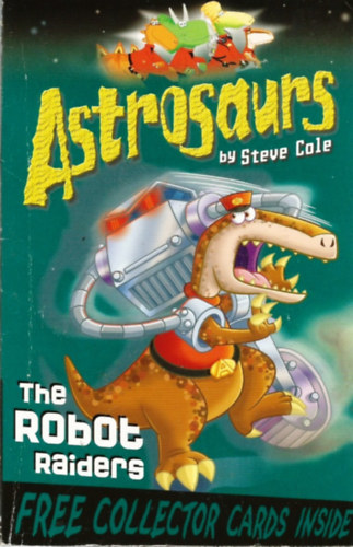 Steve Cole - Astrosaurs - The Robot Raiders