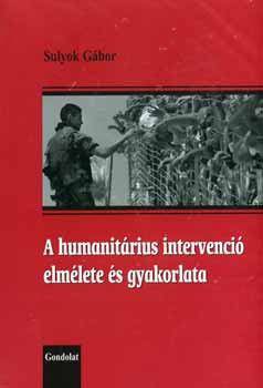 Sulyok Gbor - A humanitrius intervenci elmlete s gyakorlata