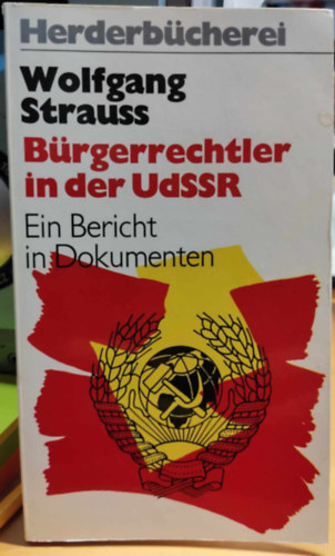 Wolfgang Strauss - Brgerrechtler in der UdSSR: Ein Bericht in Dokumenten (Polgrjogi dolgozk a Szovjetuniban: Jelents a dokumentumokban)